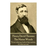 Henry David Thoreau - The Maine Woods: "The mass of men lead lives of quiet desperation."
