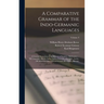 A Comparative Grammar of the Indo-Germanic Languages: A Concise Exposition of the History of Sanskrit, Old Iranian ... Old Armenian, Greek, Latin, Umb