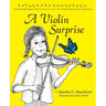 A Violin Surprise, a Note-Worthy Journey with Twinkle, Twinkle Little Star: A Child's Fun Guide for Violin Set Up