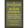 An Invitation to Quaker Eldering: On Being Faithful to the Ministry of Spiritual Nurture among Friends