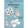 My Mindfulness Diary: A Mindfulness Colouring Book and Journal: An adult colouring book and diary with inspirational quotes
