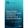Recent Studies of Rodent Ultrasonic Vocalizations and Their Use in Experimental Models