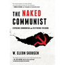 The Naked Communist: Exposing Communism and Restoring Freedom