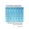 Revisiting John Dewey: Applying What He Said 100 Years Ago to Today's Need
