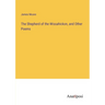 The Shepherd of the Wissahickon, and Other Poems