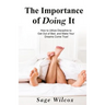 The Importance of Doing It: How to Utilize Discipline to Get Out of Bed, and Make Your Dreams Come True! A Guide to Taking Action to Create Succes