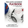 The Auto Accident Playbook: The Guide the Insurance Companies Don't Want You to Have