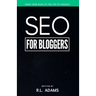 SEO for Bloggers: Learn How to Rank your Blog Posts at the Top of Google's Search Results
