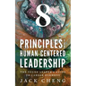 8 Principles For Human-Centered Leadership: The Young Leader's Guide To Career Harmony