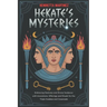 Hekate's Mysteries: Embracing Darkness and Divine Guidance with Invocations, Offerings, and Rituals for the Triple Goddess and Crossroads