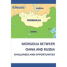 Mongolia Between China and Russia - Challenges and Opportunities