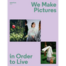 We Make Pictures in Order to Live: Aperture 250