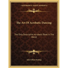 The Art Of Acrobatic Dancing: The Only Descriptive Acrobatic Book In The World