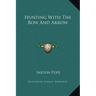 Hunting With The Bow And Arrow