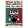 Material Culture in Russia and the USSR: Things, Values, Identities