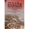 Zulus & Egyptians: a British Officer's Experiences During the Zulu War, 1879 and the Egyptian War, 1882----Campaigning in South Africa and Egypt by W.