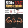 Zero to Beast (Arms Edition): Double Your Arm Size in Six Months Using Only Your Body Weight