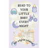 Read to Your Little Baby Every Night: 60 Plus Original Lullabies [Highly Illustrated]