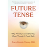 Future Tense: Why Anxiety Is Good for You (Even Though It Feels Bad)