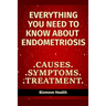 Everything you need to know about Endometriosis: Causes, Symptoms, Treatment
