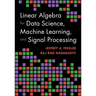 Linear Algebra for Data Science, Machine Learning, and Signal Processing
