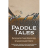 Paddle Tales: Backcountry Canoe Adventures in Saskatchewan's North