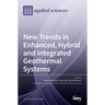 New Trends in Enhanced, Hybrid and Integrated Geothermal Systems