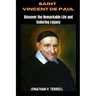 Saint Vincent de Paul: Discover the Remarkable Life and Enduring Legacy