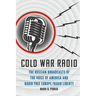 Cold War Radio: The Russian Broadcasts of the Voice of America and Radio Free Europe/Radio Liberty
