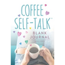 Coffee Self-Talk Blank Journal: (Softcover Blank Lined Journal 180 Pages)