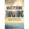Mastering Transitions: Biblical Principles and Key Strategies for Advancement