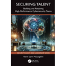 Securing Talent: Building and Retaining High-Performance Cybersecurity Teams