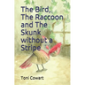The Bird, The Raccoon and The Skunk without a Stripe