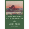 A Thousand-Mile Walk To The Gulf - Legacy Edition: A Great Hike To The Gulf Of Mexico, Florida, And The Atlantic Ocean