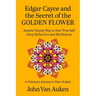 Edgar Cayce and the Secret of the Golden Flower