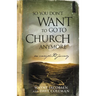 So You Don't Want to Go to Church Anymore: An Unexpected Journey