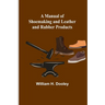 A Manual of Shoemaking and Leather and Rubber Products
