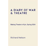A Diary of War & Theatre: Making Theatre in Kyiv, Spring 2024