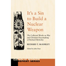 It's a Sin to Build a Nuclear Weapon