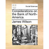 Considerations on the Bank of North-America.