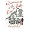 Dinosaurs at the Dinner Party: How an Eccentric Group of Victorians Discovered Prehistoric Creatures and Accidentally Upended the World