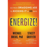 Energize!: Go from Dragging Ass to Kicking It in 30 Days