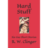 Hard Stuff: Six Gay Short Stories