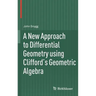 A New Approach to Differential Geometry Using Clifford's Geometric Algebra