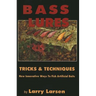 Bass Lures Trick & Techniques: New, Innovative Ways to Fish Artificial Baits