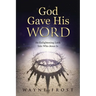 God Gave His WORD: An Enlightening Look Into Who Jesus Is