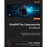 ChatGPT for Cybersecurity Cookbook: Learn practical generative AI recipes to supercharge your cybersecurity skills