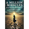 A Million Miracles: And The One That Never Came