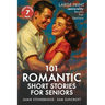 101 Romantic Short Stories for Seniors: Large Print easy to read book for Seniors with Dementia, Alzheimer's or memory issues