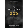 The Attributes of God: Considering the Awesome Characteristics of Our God So That We May Worship Him More Fully